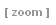 [ zoom ]